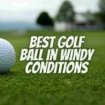 best golf balls for windy conditions