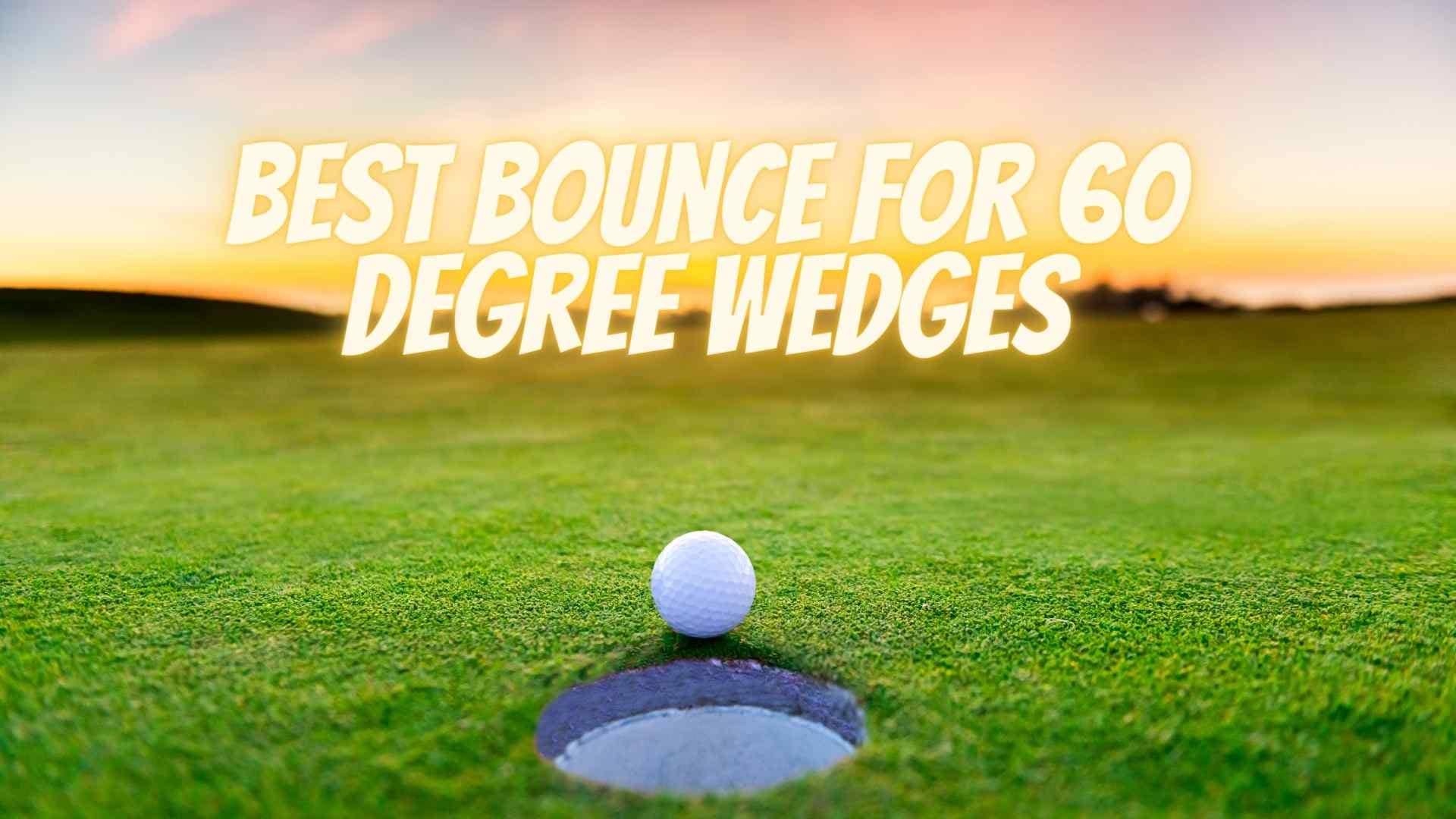 best bounce for 60 degree wedges