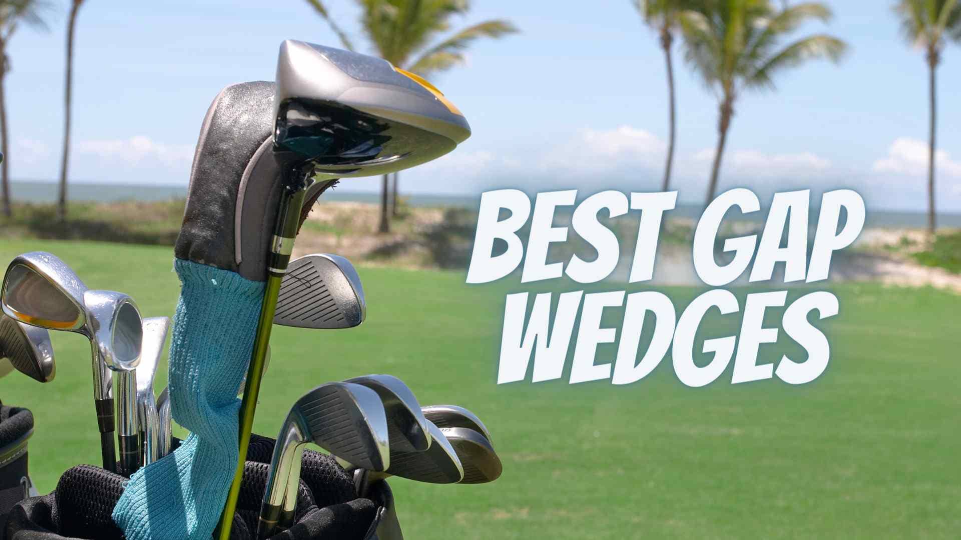 best gap wedges