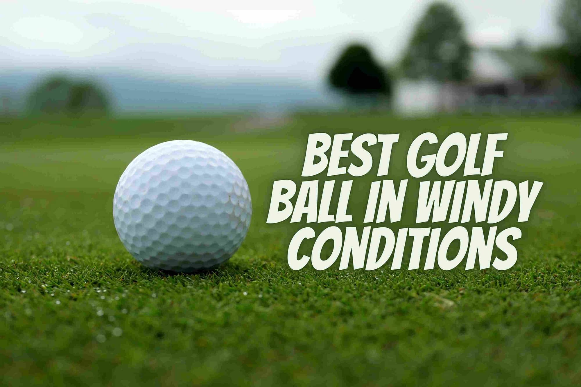 best golf balls for windy conditions