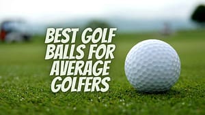 10 Best Golf Balls For Average Golfers (2025 Review)
