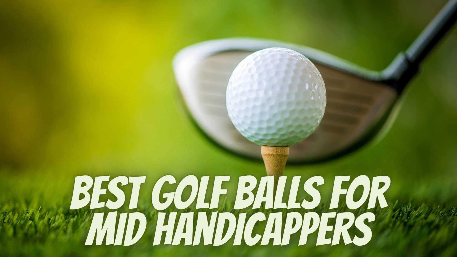 Top 10 Best Golf Balls For Mid Handicappers In 2023 The Golf Learn
